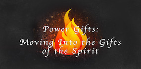 Power Gifts Moving Into the Gifts of the Spirit